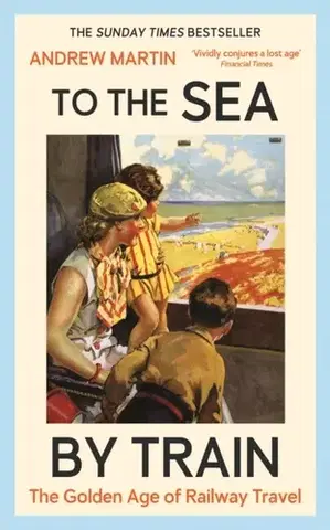 Cestopisy To the Sea by Train - Martin Andrew