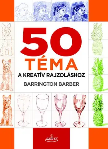 Kreslenie, maľovanie 50 téma a kreatív rajzoláshoz - Barrington Barber