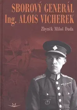 Moderné dejiny Sborový generál ing. Alois Vicherek - Zbyněk Miloš Duda