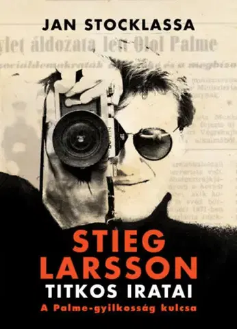 Detektívky, trilery, horory Stieg Larsson titkos iratai - A Palme-gyilkosság kulcsa - Jan Stocklassa