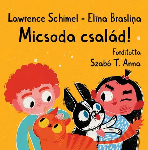 Rozprávky Micsoda család! - Lawrence Schimel,Anna T. Szabó,Elina Braslina