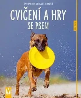 Psy, kynológia Cvičení a hry se psem - Katharina Koflerová-Schleglová