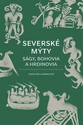 Beletria - ostatné Severské mýty: Ságy, bohovia a hrdinovia - Carolyne Larrington,Marína Gálisová