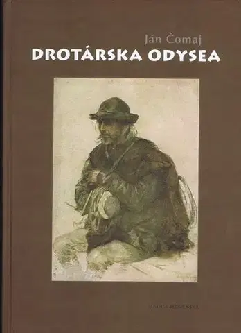 Ľudové tradície, zvyky, folklór Drotárska odysea - Ján Čomaj