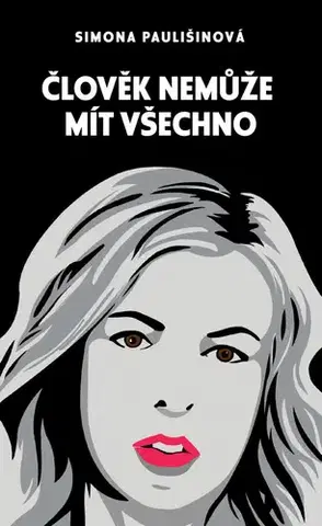 Novely, poviedky, antológie Člověk nemůže mít všechno - Simona Paulišinová