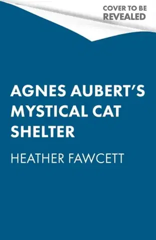 Sci-fi a fantasy Agnes Aubert's Mystical Cat Shelter - Heather Fawcett