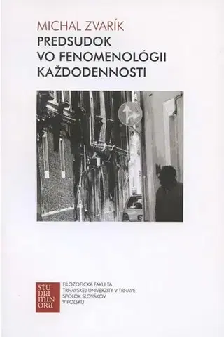 Filozofia Predsudok vo fenomenológii každodennosti - Michal Zvarík
