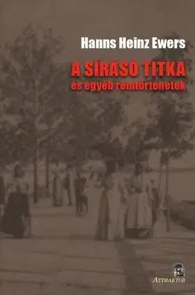 Detektívky, trilery, horory A sírásó titka és egyéb rémtörténetek - Hanns Heinz Ewers