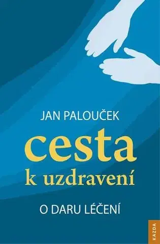 Alternatívna medicína - ostatné Cesta k uzdravení - Ján Palouček