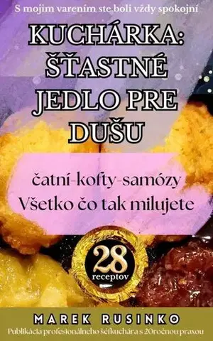 Kuchárky - ostatné Kuchárka: Šťastné jedlo pre dušu - Marek Rusinko