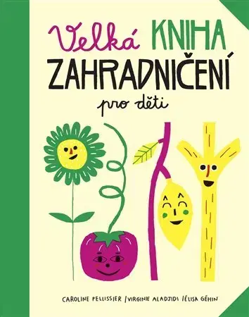 Príroda Velká kniha zahradničení pro děti - Caroline Pellissier