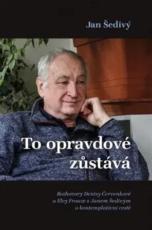 Fejtóny, rozhovory, reportáže To opravdové zůstává - Šedivý Jan