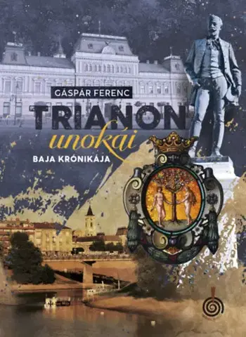 Beletria - ostatné Trianon unokái - Baja krónikája - Ferenc Gáspár