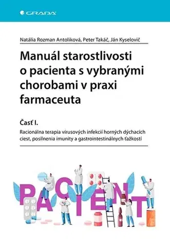 Medicína - ostatné Manuál starostlivosti o pacienta s vybranými chorobami v praxi farmaceuta - Časť I. - Natália Rozman Antoliková,Peter Takáč,Ján Kyselovič
