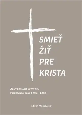 Kresťanstvo Smieť žiť pre Krista - Miloš Klátik