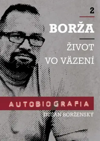 Mafia, podsvetie Borža - Môj život vo väzení - 2. diel - Soňa Vancáková,Dušan Borženský