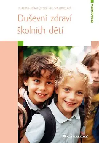 Pedagogika, vzdelávanie, vyučovanie Duševní zdraví školních dětí - Klaudie Němečková,Alena Hricová
