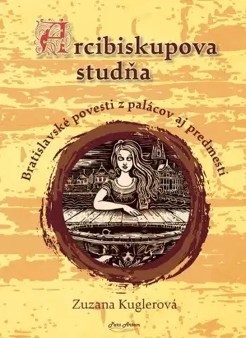 Bájky a povesti Arcibiskupova studňa - Zuzana Kuglerová