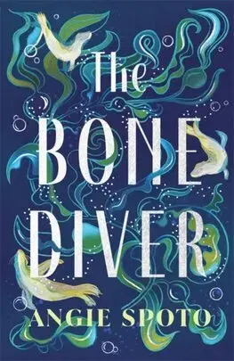 Sci-fi a fantasy The Bone Diver - Angie Spoto
