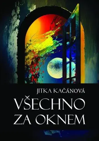Poézia Všechno za oknem - Jitka Kačánová