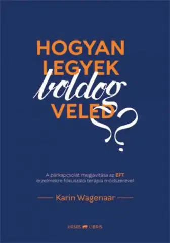Psychológia, etika Hogyan legyek boldog veled? - Karin Wagenaar