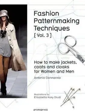 Ručné práce - ostatné Fashion Patternmaking Techniques, Volume 3 Jackets, Coats and Cloaks for Women and Men - Antonio Donnanno