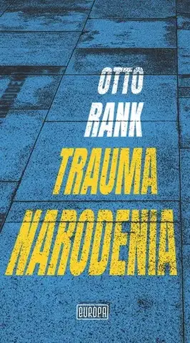 Psychológia, etika Trauma narodenia - Professor Otto Rank