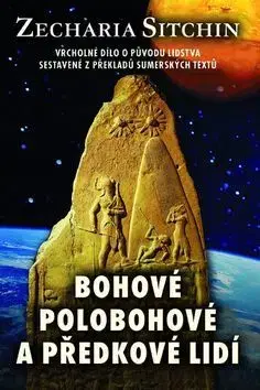 Mystika, proroctvá, záhady, zaujímavosti Bohové, polobohové a předkové lidí - Zecharia Sitchin,Jan Kozák