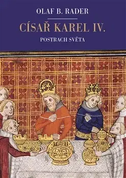 Stredovek Císař Karel IV. - Postrach světa - Olaf B. Rader,Václav Soukup,Zuzana Soukupová