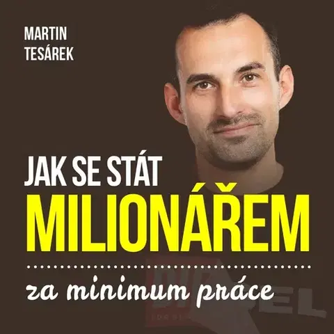 Rozvoj osobnosti MARTIN TESAREK REAL ESTATE, s.r.o. Jak se stát milionářem za minimum aneb 16 důvodů proč investovat do nemovitostí