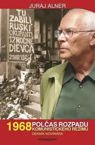 Slovenské a české dejiny 1968 – polčas rozpadu komunistického režimu – denník novinára - Juraj Alner