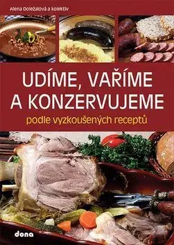Konzervovanie, mrazenie Udíme, vaříme a konzervujeme podle vyzkoušených receptů - Alena Doležalová