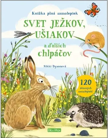 Nalepovačky, vystrihovačky, skladačky Svet ježkov, ušiakov a ďalších chlpáčov – Knižka plná samolepiek - Nikki Dysonová