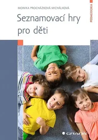 Pedagogika, vzdelávanie, vyučovanie Seznamovací hry pro děti - Monika Procházková Michálková