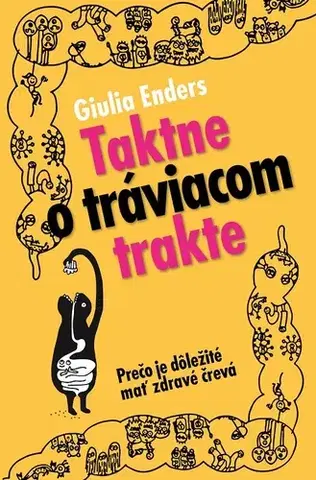 Zdravoveda, ochorenia, choroby Taktne o tráviacom trakte - Giulia Enders,Katarína Babinská,Gregor Babinský