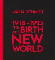 Svetová beletria The Birth of a New World 1918-1923 - Mária Schmidt