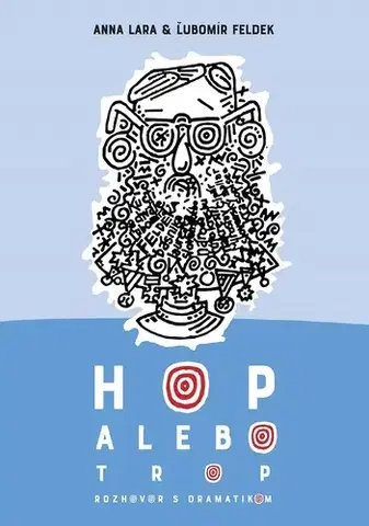 Fejtóny, rozhovory, reportáže Hop alebo trop (Rozhovor s dramatikom) - Anna Lara,Ľubomír Feldek