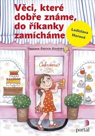 Pedagogika, vzdelávanie, vyučovanie Věci, které dobře známe, do říkanky zamícháme - Ladislava Horová,Patricie Koubská