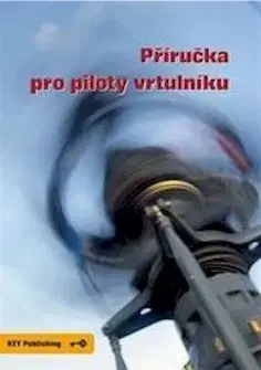Vojnová literatúra - ostané Příručka pro piloty vrtulníku - Miroslav Pospíšil,Robert Pláteník