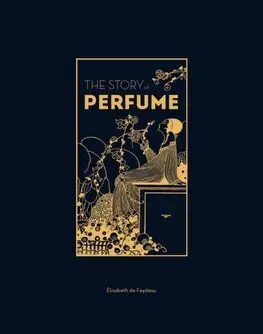 Dizajn, úžitkové umenie, móda The Story of Perfume - Elisabeth de Feydeau