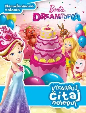 Pre dievčatá Barbie Dreamtopia - Narodeninové želanie - Vyfarbuj, čítaj, nalepuj - Kolektív autorov