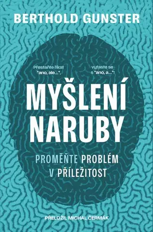Rozvoj osobnosti Myšlení naruby: Proměňte problém v příležitost - Berthold Gunster