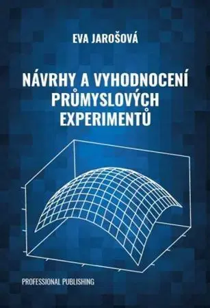 Veda, technika, elektrotechnika Návrhy a vyhodnocení průmyslových experimentů - Eva Jarošová