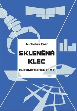 Veda, technika, elektrotechnika Skleněná klec - Nicholas Carr
