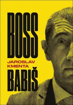 Fejtóny, rozhovory, reportáže Boss Babiš - Jaroslav Kmenta