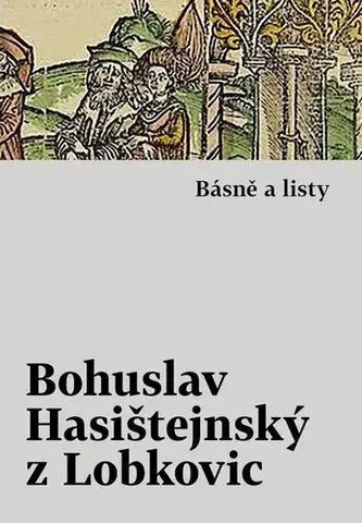 Česká poézia Básně a listy - Bohuslav Hasištejnský z Lobkovic