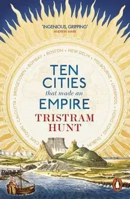 Svetové dejiny, dejiny štátov Ten Cities that Made and Empire - Tristram Hunt