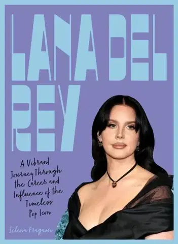 Encyklopédie pre deti a mládež - ostatné Lana Del Rey - Selena Fragassi