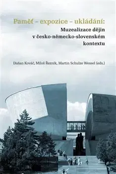 Slovenské a české dejiny Paměť-expozice-ukládání - Dušan Kováč