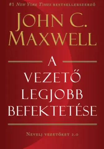 Manažment A vezető legjobb befektetése - Nevelj vezetőket 2.0 - John Maxwell Coetzee
